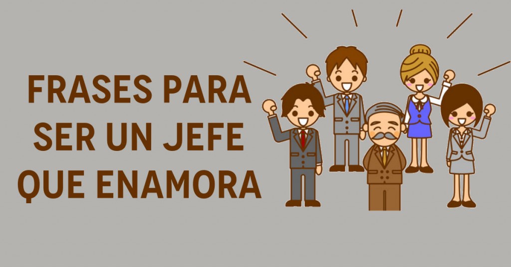 Nuestro jefe nos enamorará con estas frases | BuenTrabajo Portal Empelo